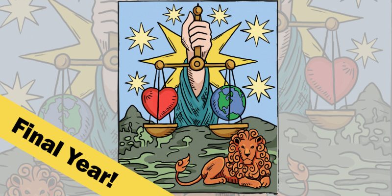 Graphic of symbols from three tarot cards merged into one card: an arm and scales from Justice, a lion from Strength, and a large central star surrounded by smaller stars from the Star card. On the scales are a heart on one scale and the earth on the other. A yellow banner readying "Final Year" runs across the bottom left corner.